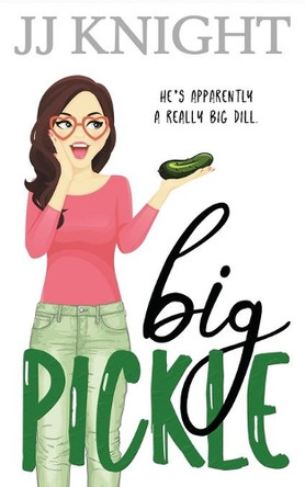 Big Pickle: A Secret Boss Romantic Comedy by Jj Knight 9781938150906