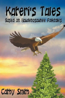 Kateri's Tales: Based on Haudenosaunee Folktales by Cathy Smith 9798215206911