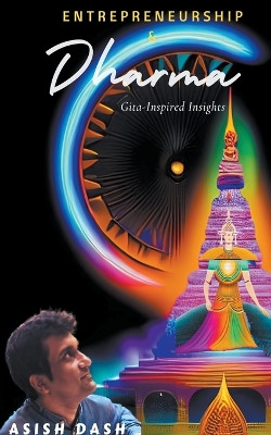 Entrepreneurship and Dharma: Gita Inspired Insights by Asish Dash 9798215317365