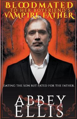 Bloodmated To Her Boyfriend's Vampire Father by Abbey Ellis 9798215454930