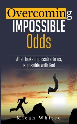 Overcoming Impossible Odds by Micah Whited 9798215523100
