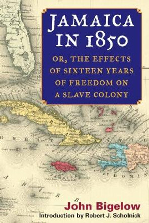 Jamaica in 1850: or, The Effects of Sixteen Years of Freedom on a Slave Colony by John Bigelow