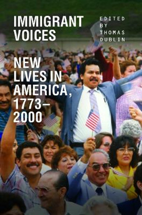 Immigrant Voices: New Lives in America, 1773-2000 by Thomas Dublin