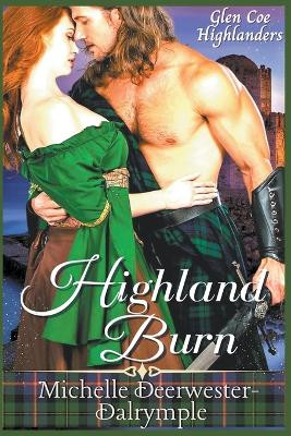 Highland Burn: A Steamy, Enemies to Lovers, Arranged Marriage, Highlander Protector Romance Novel by Michelle Deerwester-Dalrymple 9798215799192