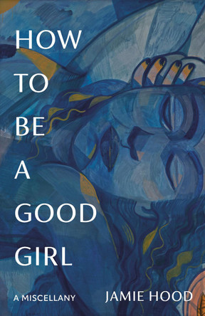 How to Be a Good Girl: A Miscellany by Jamie Hood 9798217006847