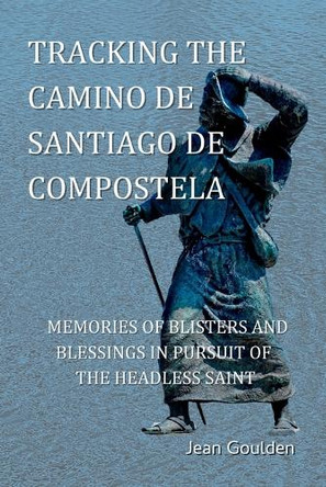 Tracking the Camino de Santiago de Compostela by Jean Goulden 9798218266325