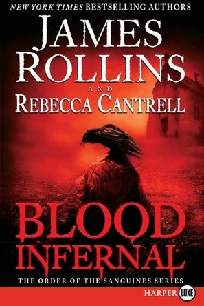 Blood Infernal: The Order of the Sanguines Series by James Rollins 9780062398925