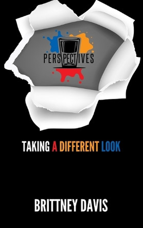 Perspectives: Taking a Different Look by Brittney C Davis 9798218453640