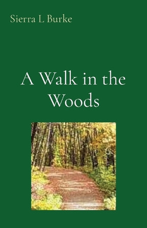 A Walk in the Woods by Sierra L Burke 9798218465827