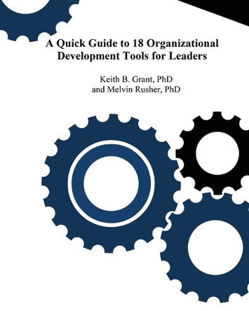 A Quick Guide to 18 Organizational Development Tools for Leaders by Keith Grant 9798218519179