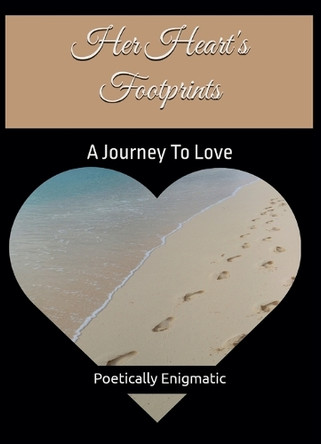 Her Heart's Footprints: A Journey To Love by Poetically Enigmatic 9798218527259