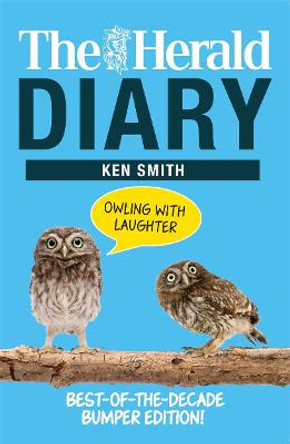 The Herald Diary: Owling with Laughter: Best-of-the-Decade Bumper Edition! by Ken Smith