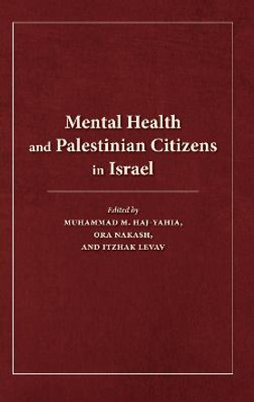 Mental Health and Palestinian Citizens in Israel by Itzhak Levav