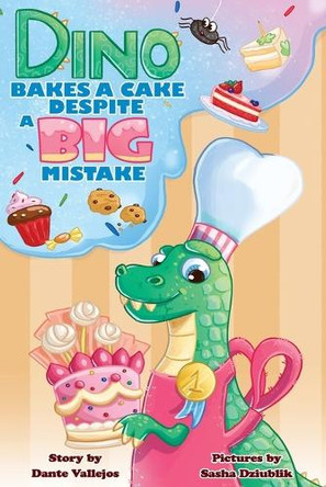 Dino Bakes A Cake Despite A Big Mistake by Sasha Dziublik 9798218548148