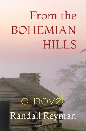 From the Bohemian Hills by Randall Reyman 9798218549350