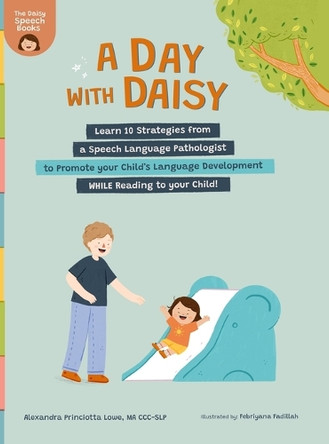 A Day with Daisy: Learn 10 Strategies from a Speech Language Pathologist to Promote your Child's Language Development WHILE Reading to your Child! by Alexandra Princiotta Lowe 9798218558178