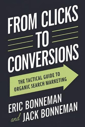 From Clicks to Conversions: The Tactical Guide to Organic Search Marketing by Jack Bonneman 9798218583101