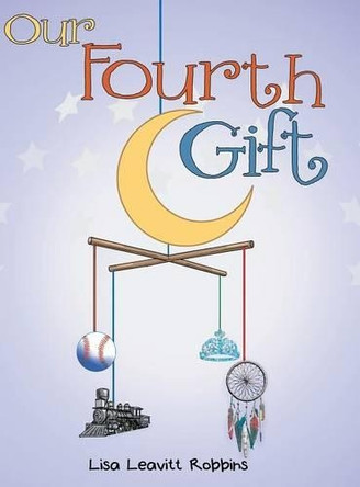 Our Fourth Gift by Lisa Leavitt Robbins 9781480816909