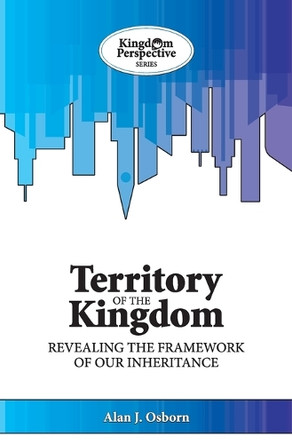 Territory of the Kingdom: Revealing the Framework of our Inheritance by Alan J Osborn 9781913858001