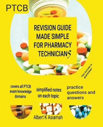 Revision Guide Made Simple For Pharmacy Technicians - PTCB by Albert Asiamah 9798223313076
