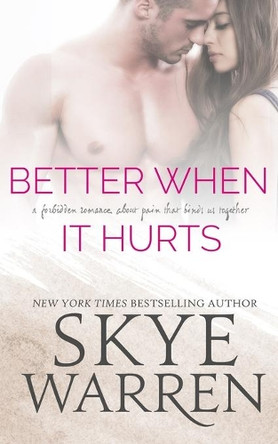 Better When It Hurts by Skye Warren 9781940518640
