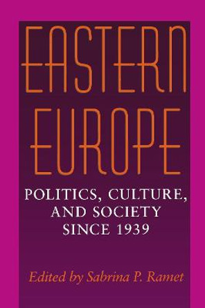 Eastern Europe: Politics, Culture, and Society Since 1939 by Sabrina Petra Ramet