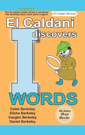 El Caldani Discovers I Words (Berkeley Boys Books - El Caldani Missions) by Elisha Berkeley 9781778500237