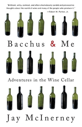 Bacchus & ME: Adventures in the Win by Jay McInerney 9780375713620