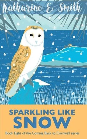 Sparkling Like Snow: Book Eight of the Coming Back to Cornwall series by Katharine E Smith 9781913166526