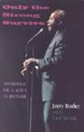 Only the Strong Survive: Memoirs of a Soul Survivor by Jerry Butler