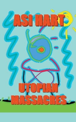 Utopian Massacre by Asi Hart 9798223786313