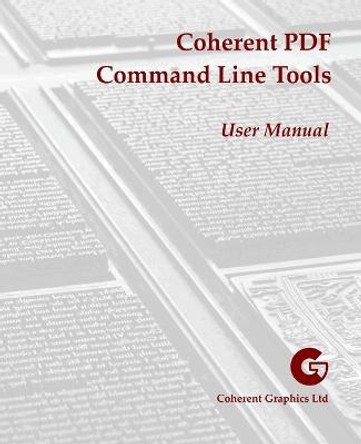 Coherent PDF Command Line Tools: User Manual by John Whitington