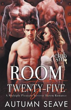 Room Twenty-Five: A Multiple Pleasure Reverse Harem Romance by Autumn Seave 9798223826590