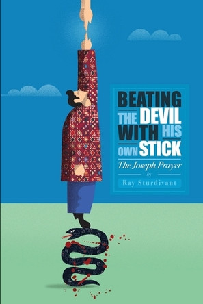 Beating the Devil With His Own Stick: The Joseph Prayer by Ray Sturdivant 9781733685900