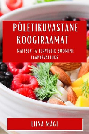Põletikuvastane KöögiRaamat: Maitsev ja Tervislik Söömine Igapäevaeluks by Liina Mägi 9781835507117