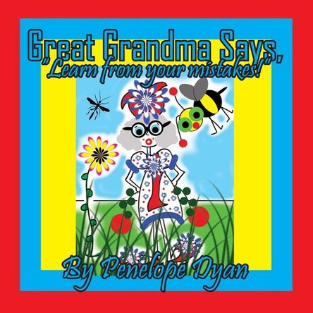 Great Grandma Says, "Learn from your mistakes!" by Penelope Dyan 9781614776802