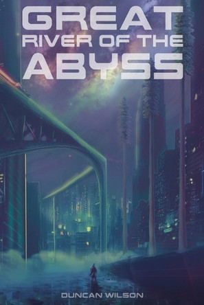 Great River of the Abyss by Duncan Wilson 9798224139200