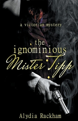 The Ignominious Mister Tipp by Alydia Rackham 9798224155415