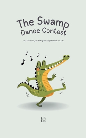 The Swamp Dance Contest And Other Bilingual Portuguese-English Stories for Kids by Pomme Bilingual 9798224249367