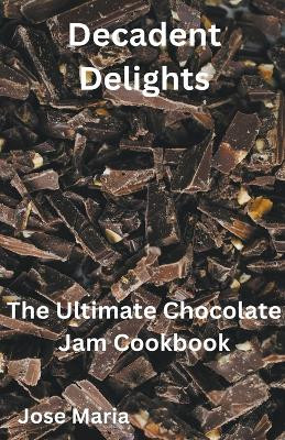 Decadent Delights by Jose Maria 9798224326341