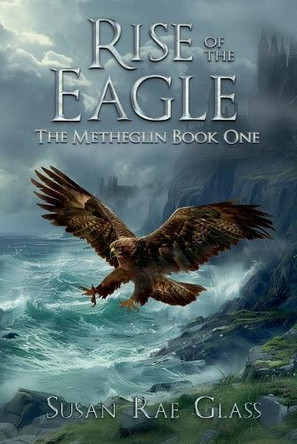 Rise of the Eagle by Susan Rae Glass 9798224340286