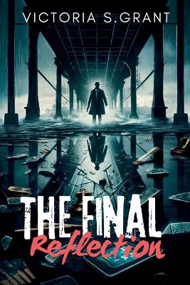 The Final Reflection by Victoria S Grant 9798224392384