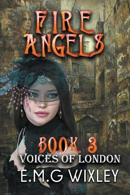 Fire Angels: Voices of London by E M G Wixley 9798224500079