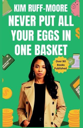 Never Put All Your Eggs In One Basket by Kim Ruff-Moore 9798224704231