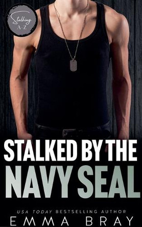 Stalked by the Navy SEAL by Emma Bray 9798224777259