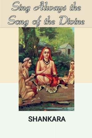 Sing Always the Song of the Divine by Shankara 9798227060235