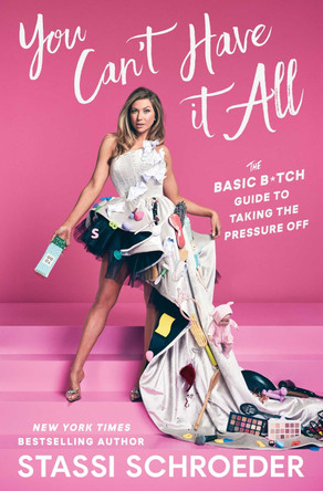 You Can't Have It All: The Basic B*tch Guide to Taking the Pressure Off by Stassi Schroeder 9781668049921