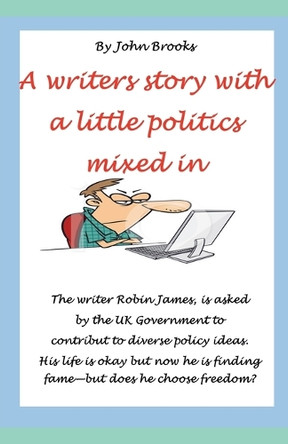 A Writers Story with a Little Politics Mixed In by John Brooks 9798227135162