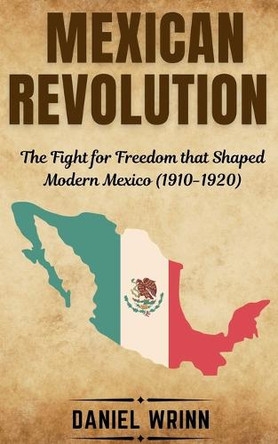 Mexican Revolution by Daniel Wrinn 9798227242198