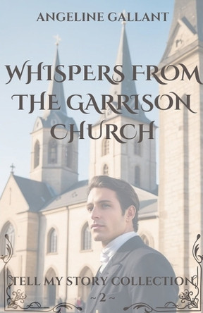 Whispers From The Garrison Church by Angeline Gallant 9798227380005